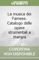 La musica dei Farnese. Catalogo delle opere strumentali a stampa