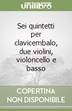 Sei quintetti per clavicembalo, due violini, violoncello e basso libro