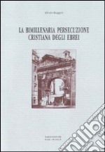 La bimillenaria persecuzione cristiana degli ebrei