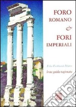 Foro romano & Fori imperiali. Breve guida ragionata libro