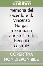 Memoria del sacerdote d. Vincenzo Gorga, missionario apostolico di Bengala centrale libro