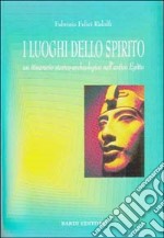 I luoghi dello spirito. Un itinerario storico-archeologico nell'antico Egitto libro