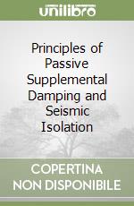 Principles of Passive Supplemental Damping and Seismic Isolation libro