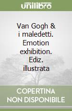 Van Gogh & i maledetti. Emotion exhibition. Ediz. illustrata libro