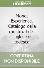 Monet Experience. Catalogo della mostra. Ediz. inglese e tedesca libro