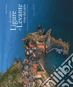 La riviera ligure di levante vista dal cielo-The Estern Ligurian Riviera as seen from the sky. Ediz. illustrata libro