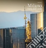 Milano vista dal cielo. Ediz. italiana e inglese. Vol. 2 libro