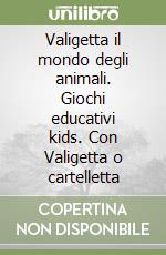 Valigetta il mondo degli animali. Giochi educativi kids. Con Valigetta o cartelletta libro