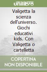 Valigetta la scienza dell'universo. Giochi educativi kids. Con Valigetta o cartelletta libro