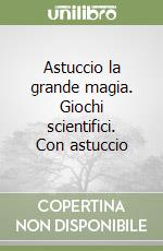 Astuccio la grande magia. Giochi scientifici. Con astuccio libro