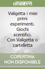 Valigetta i miei primi esperimenti. Giochi scentifici. Con Valigetta o cartelletta libro