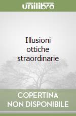 Illusioni ottiche straordinarie libro