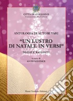 Antologia di autori vari. «Un lustro di natale in versi» libro