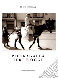 Pietragalla ieri e oggi