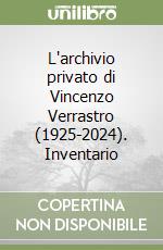 L'archivio privato di Vincenzo Verrastro (1925-2024). Inventario libro