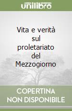 Vita e verità sul proletariato del Mezzogiorno libro