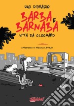 Barba & Barnaba. Vita da clochard libro