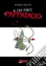 A chi piace il pappatacio? libro