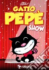 Gatto Pepè show. Ediz. a colori libro