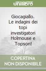 Giocagiallo. Le indagini dei topi investigatori Holmouse e Topson! libro