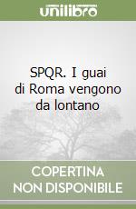 SPQR. I guai di Roma vengono da lontano libro