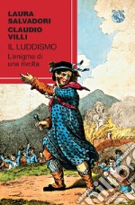 Il luddismo. L'enigma di una rivolta libro