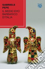 Il medio evo barbarico d'Italia libro