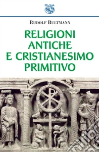 Religioni antiche e cristianesimo primitivo libro