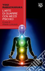 L'arte di guarire con mezzi psichici libro