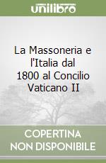 La Massoneria e l'Italia dal 1800 al Concilio Vaticano II libro