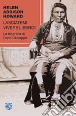 Lasciatemi vivere libero! La biografia di Capo Giuseppe