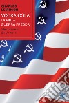 Vodka-cola. La finta Guerra fredda libro