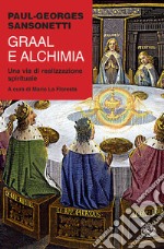 Graal e alchimia. Una via di realizzazione spirituale libro