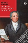 Le opere scientifiche di Goethe libro