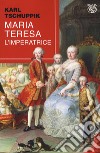 Maria Teresa. L'imperatrice libro