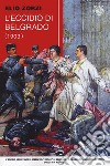 L'eccidio di belgrado (1903) libro di Zorzi Elio