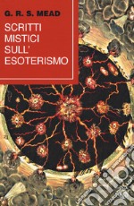 Scritti mistici sull'esoterismo libro