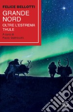 Grande nord. Oltre l'estrema Thule libro