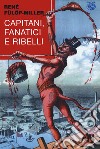 Capitani fanatici e ribelli libro