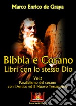 Bibbia e Corano. Libri con lo stesso Dio. Parallelismo del Corano con l'Antico ed il Nuovo Testamento. Vol. 2