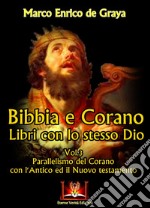 Bibbia e Corano. Libri con lo stesso Dio. Parallelismo del Corano con l'Antico ed il Nuovo Testamento. Vol. 3