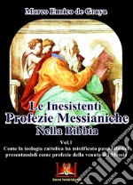 Le inesistenti profezie messianiche nella Bibbia. Come la teologia cattolica ha mistificato passi biblici presentandoli come profezie della venuta del Messia. Vol. 1 libro