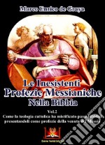 Le inesistenti profezie messianiche nella Bibbia. Come la teologia cattolica ha mistificato passi biblici presentandoli come profezie della venuta del Messia. Vol. 2 libro