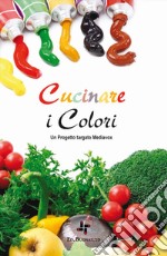 Cucinare i colori. Un progetto targato Mediavox libro