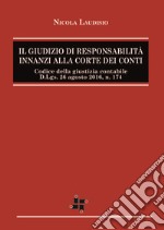 Il giudizio di responsabilità innanzi alla corte dei conti. Codice della giustizia contabile Dlgs 26 agosto 2016 n.174 libro