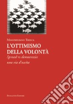 L'ottimismo della volontà. Spread vs democrazia, una via d'uscita libro