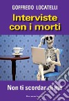 Interviste con i morti. Non ti scordar di me libro