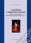 Carmen: l'eroina fatale. Evoluzione del personaggio dal romanzo di Mérimée all'opera di Bizet libro