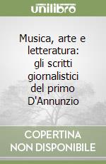 Musica, arte e letteratura: gli scritti giornalistici del primo D'Annunzio libro