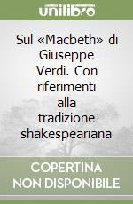 Sul «Macbeth» di Giuseppe Verdi. Con riferimenti alla tradizione shakespeariana libro